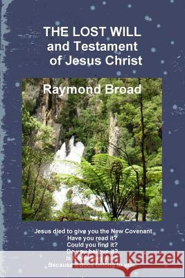 The Lost Will and Testament of Jesus Christ Raymond Broad 9781312426665