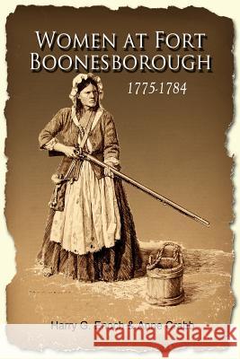 Women at Fort Boonesborough, 1775-1784 Harry G. Enoch, Anne Crabb 9781312428270 Lulu.com