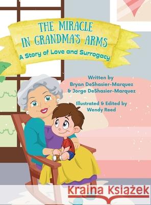 The Miracle in Grandma's Arms Bryan Deshasier-Marquez Jorge Deshasier-Marquez Wendy Reed 9781312431980 Lulu.com