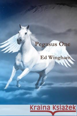 Pegasus One Ed Wingham 9781312436152 Lulu.com