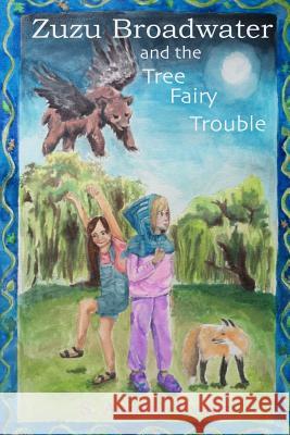 Zuzu Broadwater and the Tree Fairy Trouble S. Annetje Evans 9781312437258 Lulu.com