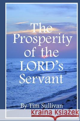 The Prosperity of the Lord's Servant Tim Sullivan 9781312438132 Lulu.com