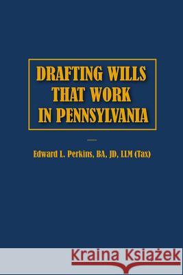 Drafting Wills That Work in Pennsylvania Edward Perkins 9781312438736 Lulu.com