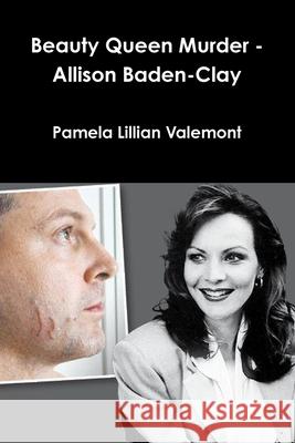 Beauty Queen Murder - Allison Baden-Clay Pamela Lillian Valemont 9781312439269 Lulu.com