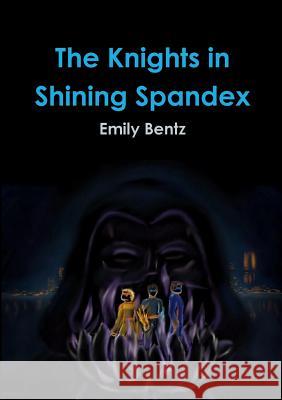 The Knights in Shining Spandex Emily Bentz 9781312441231 Lulu.com