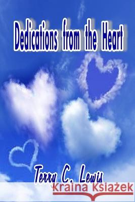 Dedications from the Heart Ms. Terry C. Lewis 9781312442702