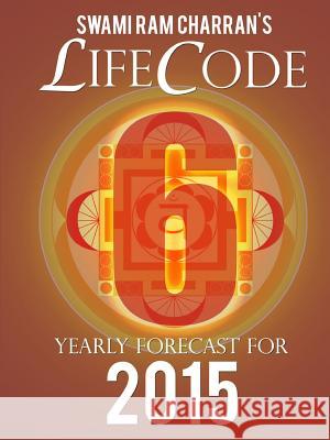 Lifecode #6 Yearly Forecast for 2015 - Kali Swami Ram Charran 9781312443389 Lulu.com