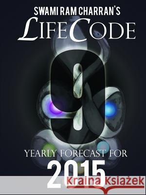 Lifecode #9 Yearly Forecast for 2015 - Indra Swami Ram Charran 9781312443556 Lulu.com