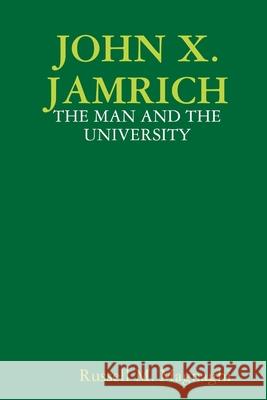 John X. Jamrich: The Man and the University Russell M. Magnaghi 9781312445215 Lulu.com