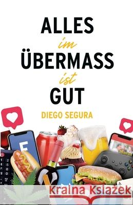 Alles in Ma?en ist gut: Diego Segura Diego Segura 9781312446465