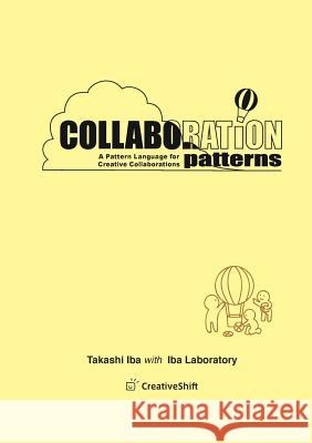 Collaboration Patterns: A Pattern Language for Creative Collaborations Takashi Iba 9781312447165 Lulu.com