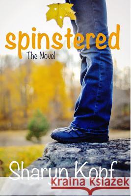 Spinstered the Novel Sharyn Kopf 9781312447257