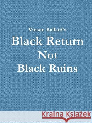 Black Return Not Black Ruins Vinson Ballard 9781312449930