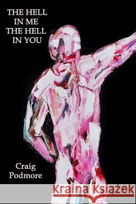 The Hell In me, The Hell In you Podmore, Craig 9781312451193 Lulu.com