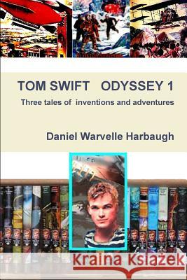 Tom Swift Odyssey 1 Daniel Warvellle Harbaugh 9781312457041