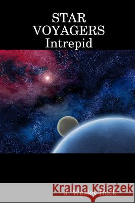 Star Voyagers Intrepid J. Wesley Buck 9781312460232 Lulu.com