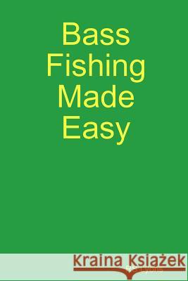 Bass Fishing Made Easy Rs Lyons 9781312460478 Lulu.com