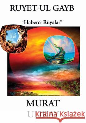 Ruyet-ul Gayb: Haberci Ruyalar Uhray, Murat 9781312464087 Lulu.com