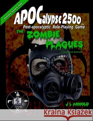 Apocalypse 2500 the Zombie Plagues Expanded Edition J L Arnold 9781312466784 Lulu.com