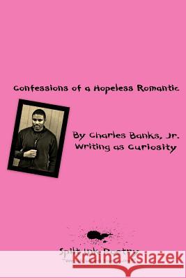 Confessions of a Hopeless Romantic Charles Banks Jr. 9781312467965