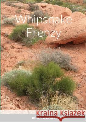 Whipsnake Frenzy Roger Wiesnoski 9781312470118 Lulu.com