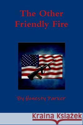 The Other Friendly Fire Honesty Parker 9781312471825 Lulu.com