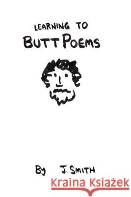 Learning to Buttpoems -- Test J. Smith 9781312472518 Lulu.com