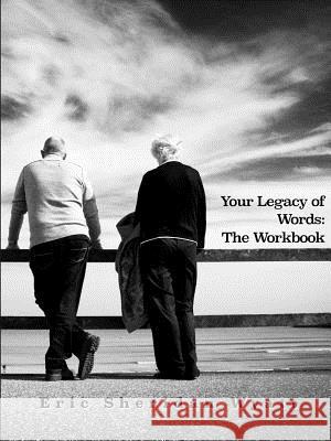 Your Legacy of Words: the Workbook Eric Sheridan Wyatt 9781312474130 Lulu.com