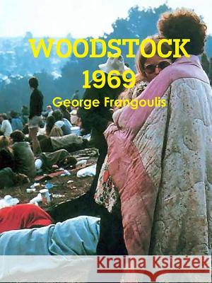 Woodstock 1969 George Frangoulis 9781312475281 Lulu.com