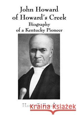 John Howard of Howard's Creek: Biography of a Kentucky Pioneer Harry G. Enoch 9781312476769