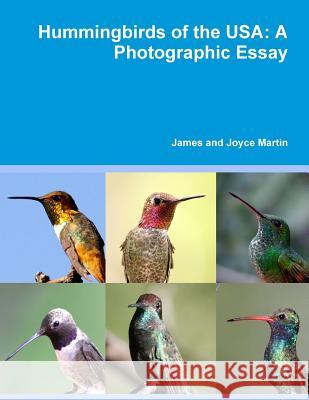 Hummingbirds of the USA: A Photographic Essay James and Joyce Martin 9781312481794
