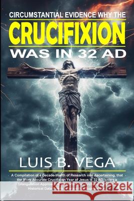 Crucifixion Evidence 32 AD Luis Vega 9781312482289 Lulu.com