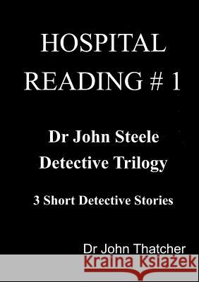 Dr. John Steele Detective Trilogy John Thatcher 9781312483095 Lulu.com