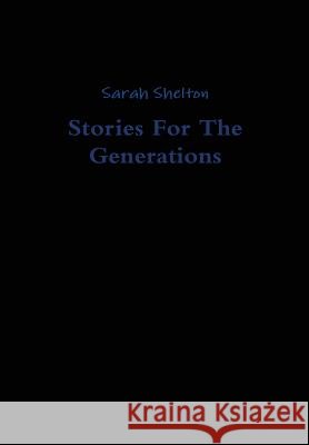 Stories For The Generations Shelton, Sarah 9781312487215