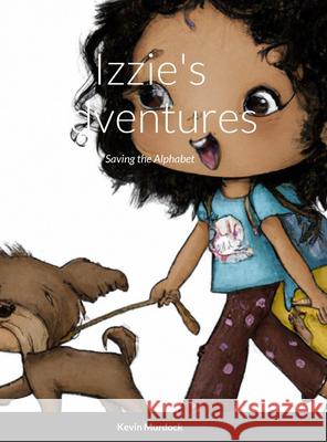 Izzie's Adventures: Saving the Alphabet Kevin Murdock 9781312487246