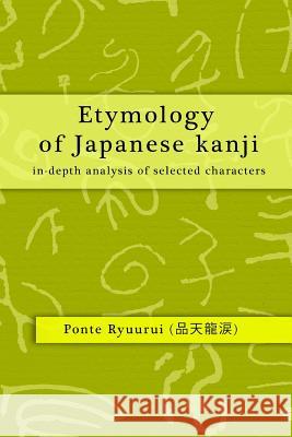 Etymology of Japanese kanji - in-depth analysis of selected characters Ryuurui, Ponte 9781312494220