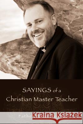 Sayings of a Christian Master Father Peter Bowes 9781312495500
