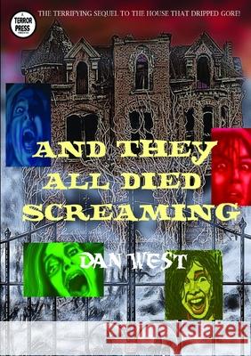 And They All Died Screaming Dan West 9781312498631 Lulu.com