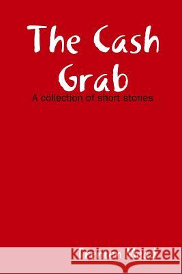 The Cash Grab Trenten Mead 9781312499744