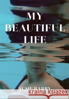 My Beautiful Life: An Autobiography Barry, Susie 9781312501515