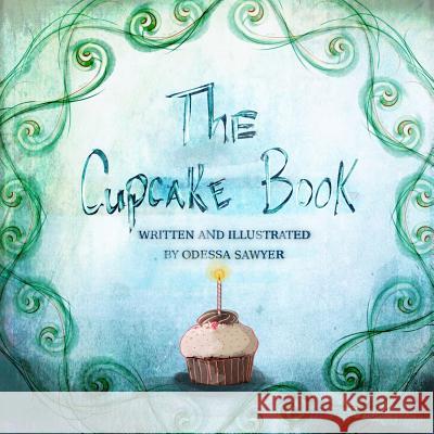 The Cupcake Book Odessa Sawyer 9781312503434