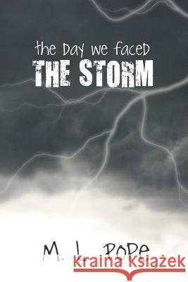 The Day We Faced the Storm M. L. Pope 9781312509221 Lulu.com