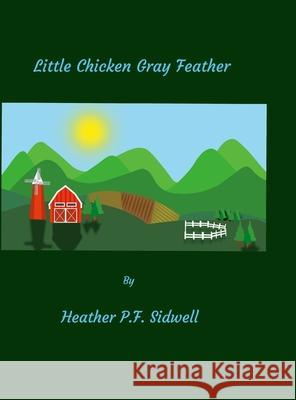 Little Chicken Gray Feather Heather Sidwell 9781312510845