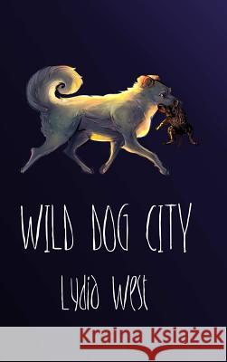 Wild Dog City Lydia West 9781312512467 Lulu.com