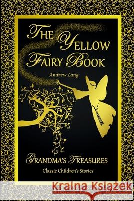 THE Yellow Fairy Book - Andrew Lang ANDREW LANG, GRANDMA'S TREASURES 9781312517882