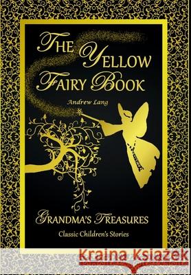 THE Yellow Fairy Book - Andrew Lang ANDREW LANG, GRANDMA'S TREASURES 9781312517950 Lulu.com