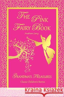 THE Pink Fairy Book - Andrew Lang ANDREW LANG, GRANDMA'S TREASURES 9781312522404 Lulu.com