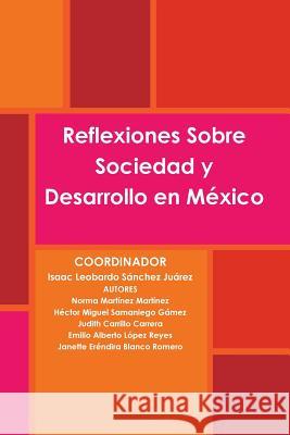 Reflexiones Sobre Sociedad y Desarrollo En Mexico Isaac Leobardo Sanchez Juarez 9781312524484