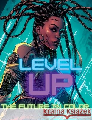 Level Up The Future In Color Afrofuturism African American Cyberpunk Coloring Book The Mocha Muse 9781312526068 Lulu.com