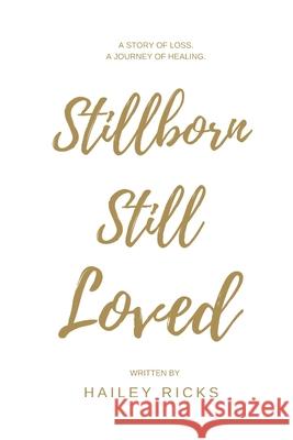 Stillborn Still Loved Hailey Ricks 9781312537170 Lulu.com